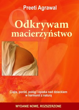 Odkrywam macierzyństwo. Ciąża, poród, połóg i opieka nad dzieckiem w harmonii z naturą