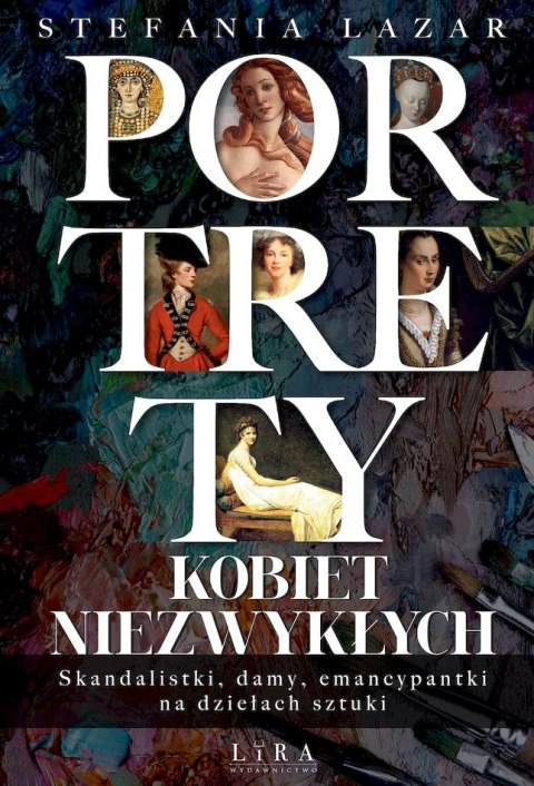Portrety kobiet niezwykłych. Skandalistki, damy, emancypantki na dziełach sztuki wyd. 2