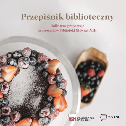Przepiśnik biblioteczny. Kulinarne propozycje pracowników Biblioteki Głównej AGH