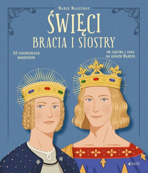 Święci bracia i siostry. 12 niezwykłych rodzeństw: od Jakuba i Jana do sióstr Martin