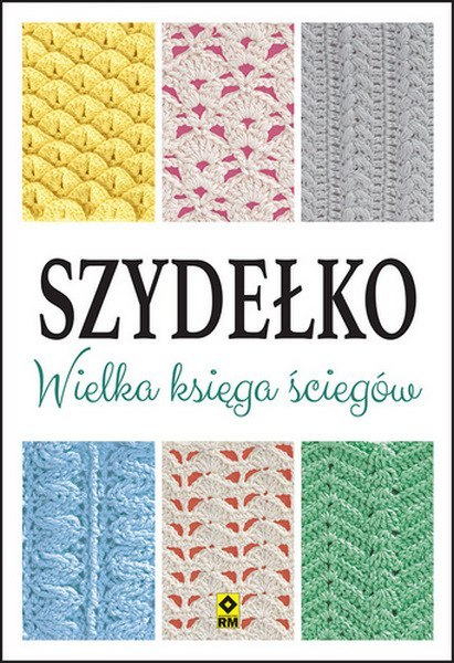 Szydełko. Wielka księga ściegów