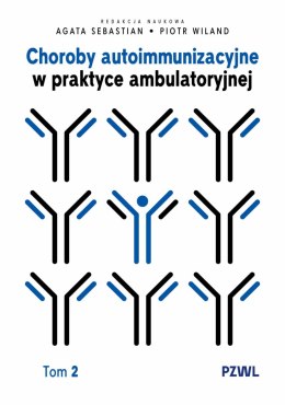 Choroby autoimmunizacyjne w praktyce ambulatoryjnej. Tom 2