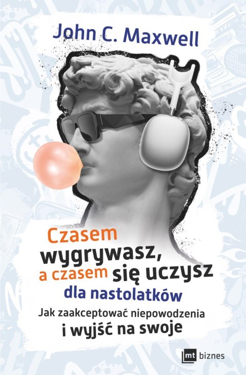 Czasem wygrywasz, a czasem się uczysz! Dla nastolatków. Jak zaakceptować niepowodzenia i wyjść na swoje