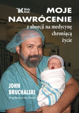 Moje nawrócenie z aborcji na medycynę chroniącą życie