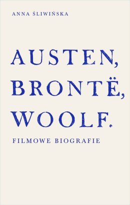 Austen, Brontë, Woolf. Filmowe biografie