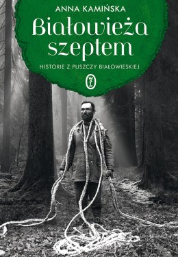 Białowieża szeptem. Historie z Puszczy Białowieskiej wyd. 2026