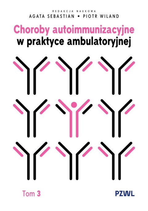 Choroby autoimmunizacyjne w praktyce ambulatoryjnej. Tom 3