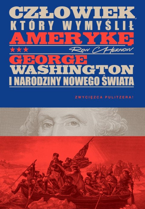 Człowiek, który wymyślił Amerykę. George Washington i narodziny nowego świata