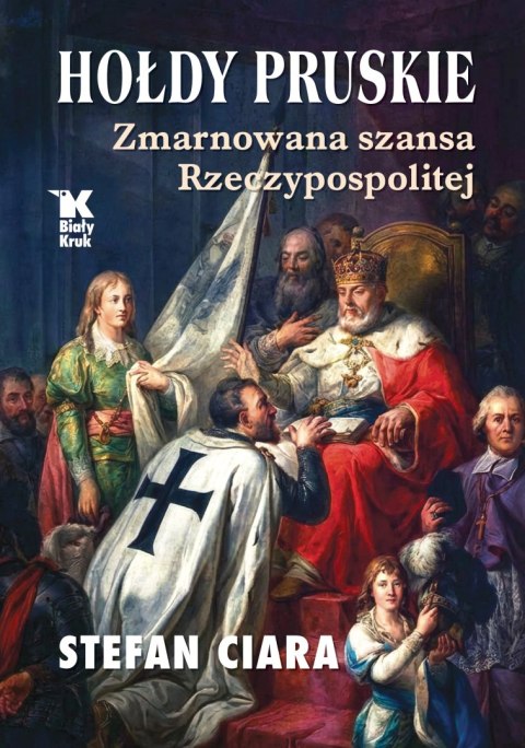 Hołdy pruskie. Zmarnowana szansa Rzeczypospolitej