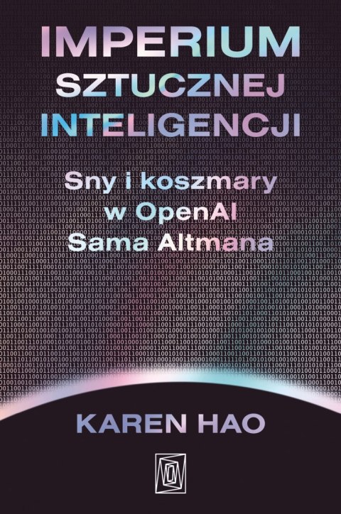 Imperium sztucznej inteligencji. Sny i koszmary w OpenAI Sama Altmana
