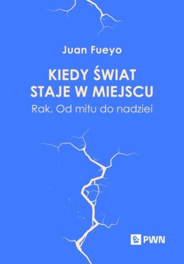 Kiedy świat staje w miejscu. Rak. Od mitu do nadziei