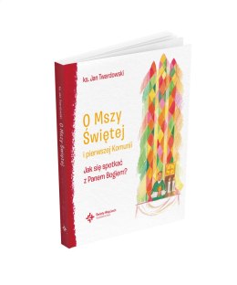 O Mszy Świętej i pierwszej Komunii Jak się spotkać z Panem Bogiem?