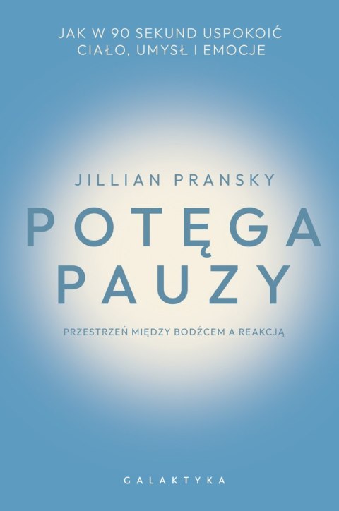Potęga pauzy. Jak w 90 sekund uspokoić ciało, umysł i emocje