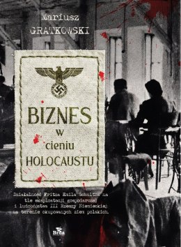 Biznes w cieniu Holocaustu. Działalność Fritza Emila Schultza na tle eksploatacji gospodarczej i ludobójstwa III Rzeszy na teren
