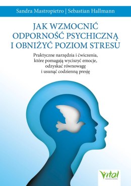 Jak wzmocnić odporność psychiczną i obniżyć poziom stresu. Praktyczne narzędzia i ćwiczenia, które pomagają wyciszyć emocje, odz