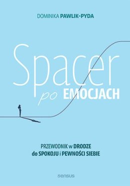 Spacer po emocjach. Przewodnik w drodze do spokoju i pewności siebie