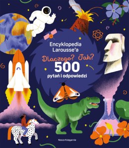 Encyklopedia Larousse'a. Dlaczego? Jak? 500 pytań i odpowiedzi