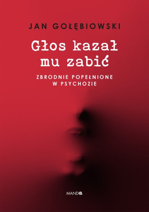 Głos kazał mu zabić. Zbrodnie popełnione w psychozie