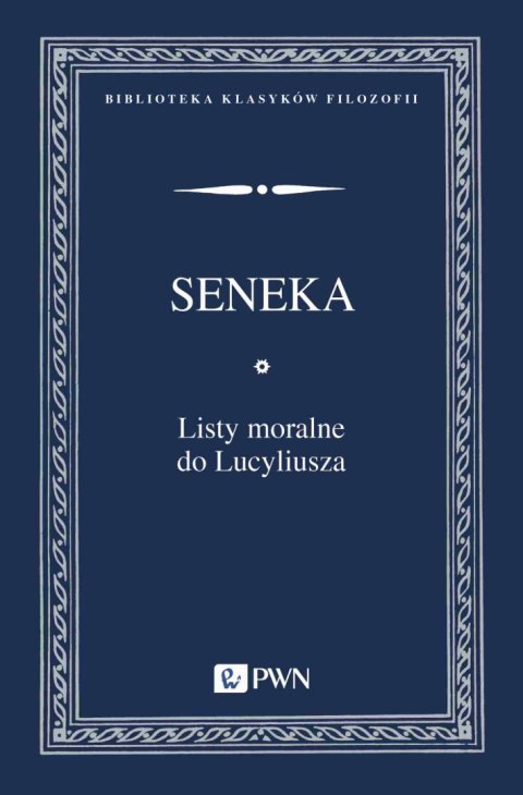 Listy moralne do Lucyliusza. Biblioteka Klasyków Filozofii