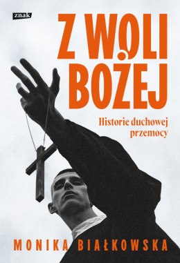 Z woli Bożej. Historie duchowej przemocy