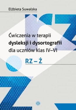 Ćwiczenia w terapii dysleksji i dysortografii dla uczniów klas IV-VI. RZ - Ż