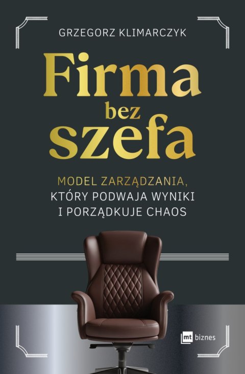 Firma bez szefa. Model zarządzania, który podwaja wyniki i porządkuje chaos