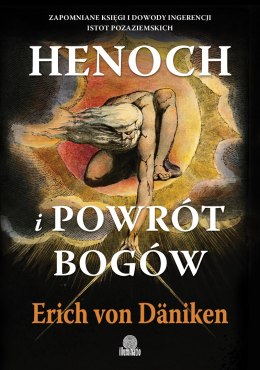 Henoch i powrót bogów. Zapomniane księgi i dowody ingerencji istot pozaziemskich