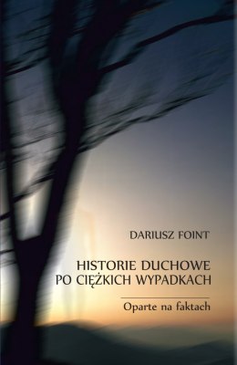 Historie duchowe po ciężkich wypadkach. Oparte na faktach