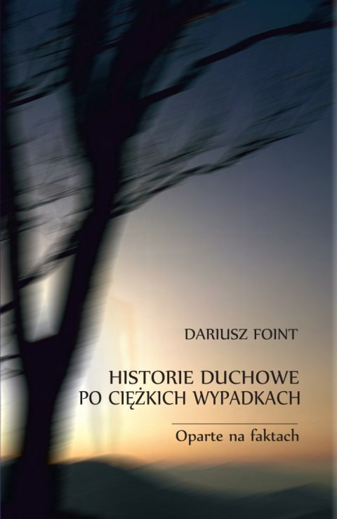 Historie duchowe po ciężkich wypadkach. Oparte na faktach