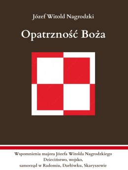 Opatrzność Boża. Wspomnienia majora Józefa Witolda Nagrodzkiego