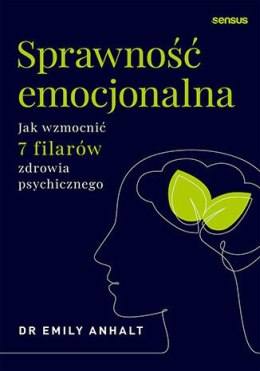 Sprawność emocjonalna. Jak wzmocnić 7 filarów zdrowia psychicznego