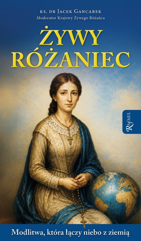 Żywy Różaniec. Modlitwa, który łączy niebo z ziemią