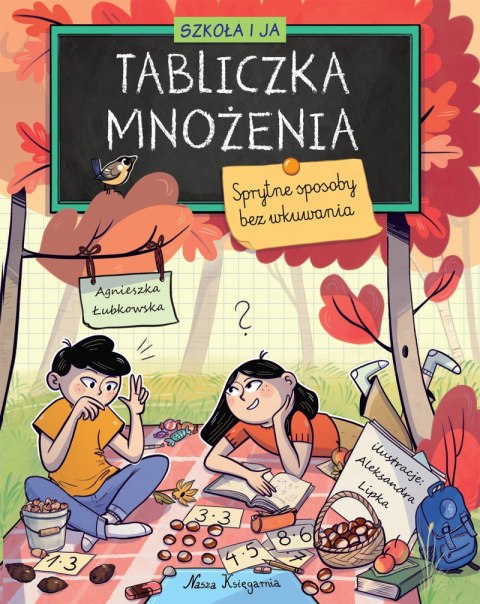 Tabliczka mnożenia. Sprytne sposoby bez wkuwania. Szkoła i ja