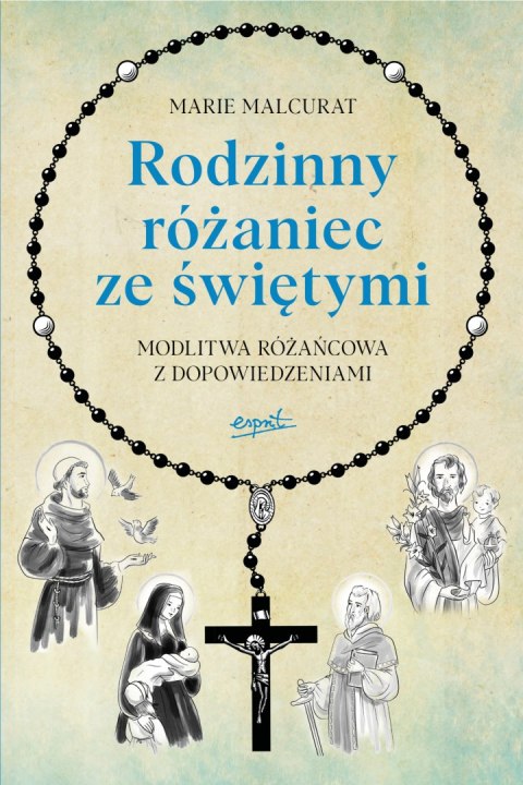 Rodzinny różaniec ze świętymi. Modlitwa różańcowa z dopowiedziami Rodzinny różaniec ze świętymi. Modlitwa różańcowa z dopowiedziami